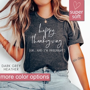 Pregnancy Announcement Shirt, Happy Thanksgiving Oh And I&#39;m Pregnant Shirt, Mom To Be Thanksgiving Baby Reveal Maternity Shirt, New Mom Gift