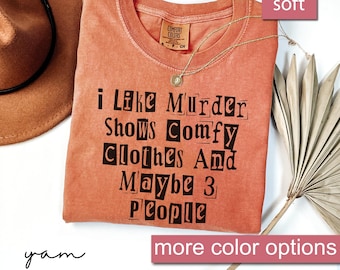 Comfort Colors® True Crime Shirt, I Like Murder Shows Comfy Clothes And Maybe 3 People, Halloween Shirt, Crime Show Shirt, Mystery Shirt