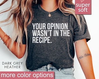 Cooking Gift For Women, Gifts For Chefs, Your Opinion Wasn't In The Recipe - Chef Shirt, Foodie gift, Foodie gifts, Cooking Shirt, Unisex