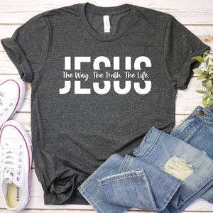 Jesus Shirt, Jesus Gift, Christian Gift, Jesus The Way The Truth The Life Shirt, Christian Shirt, Religious Shirt, Religious Gift, Church