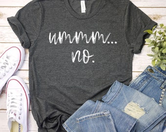 Umm No Shirt, Sarcastic Gifts, No Shirt, No means No, Tshirts, Not Today Gift, Feminist Shirt, Premium Mens Womens Unisex Adult Shirt