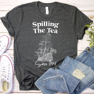 Spilling The Tea Since 1773 Shirt, 4th Of July Shirt, Patriotic Shirt, Usa Shirt, History Gifts, Fourth Of July Shirt, American Shirt