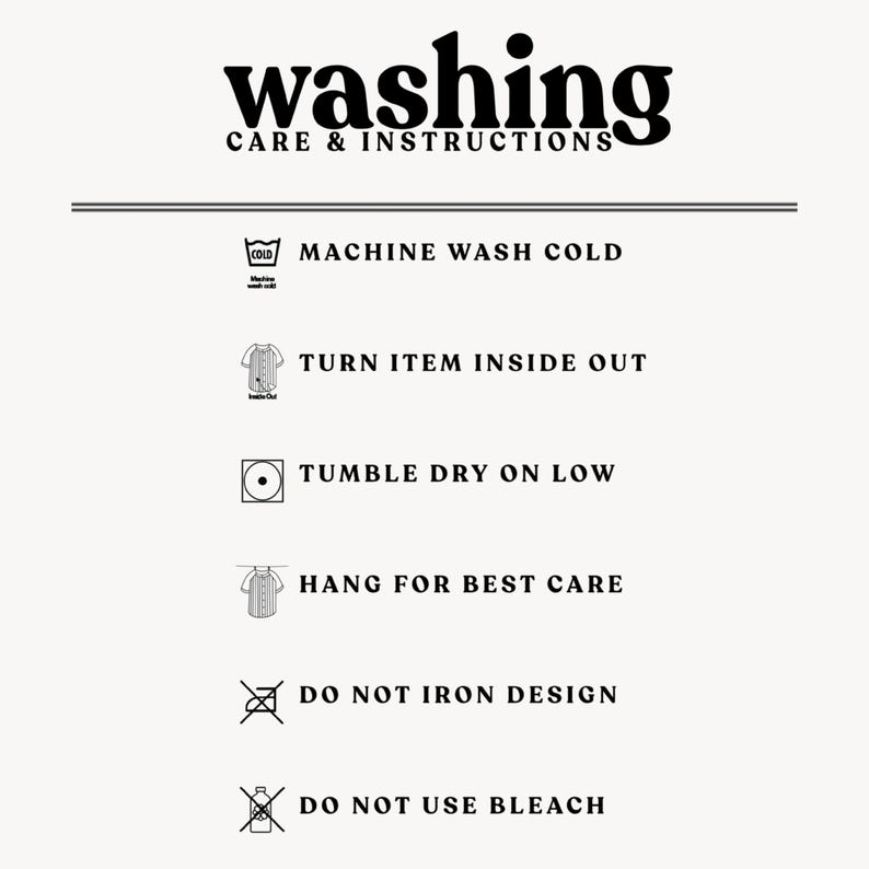 May include: Cream-colored graphic with the word "washing" in a bold, black font, followed by "CARE & INSTRUCTIONS." Includes icons and text: machine wash cold, turn item inside out, tumble dry on low, hang for best care, do not iron design, and do not use bleach.