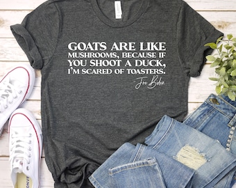 Goats Are Like Mushrooms Because If You Shoot - Biden T-Shirt, Political Shirt, Anti Biden Shirt, Republican Shirt, Anti Democrat Shirt