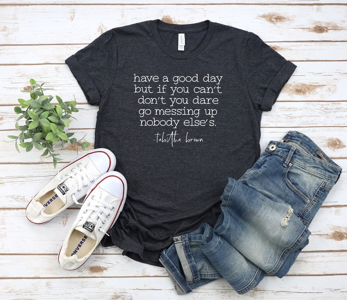 Tabitha Brown Quotes Have A Good Day Tabitha Brown Shirt Have A Good Day But If You Can't | Etsy