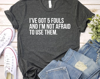 Basketball Shirt, Funny Basketball Player Shirt Gift, Basketball Player Gift, I've Got 5 Fouls, Premium Men Woman Unisex Shirt