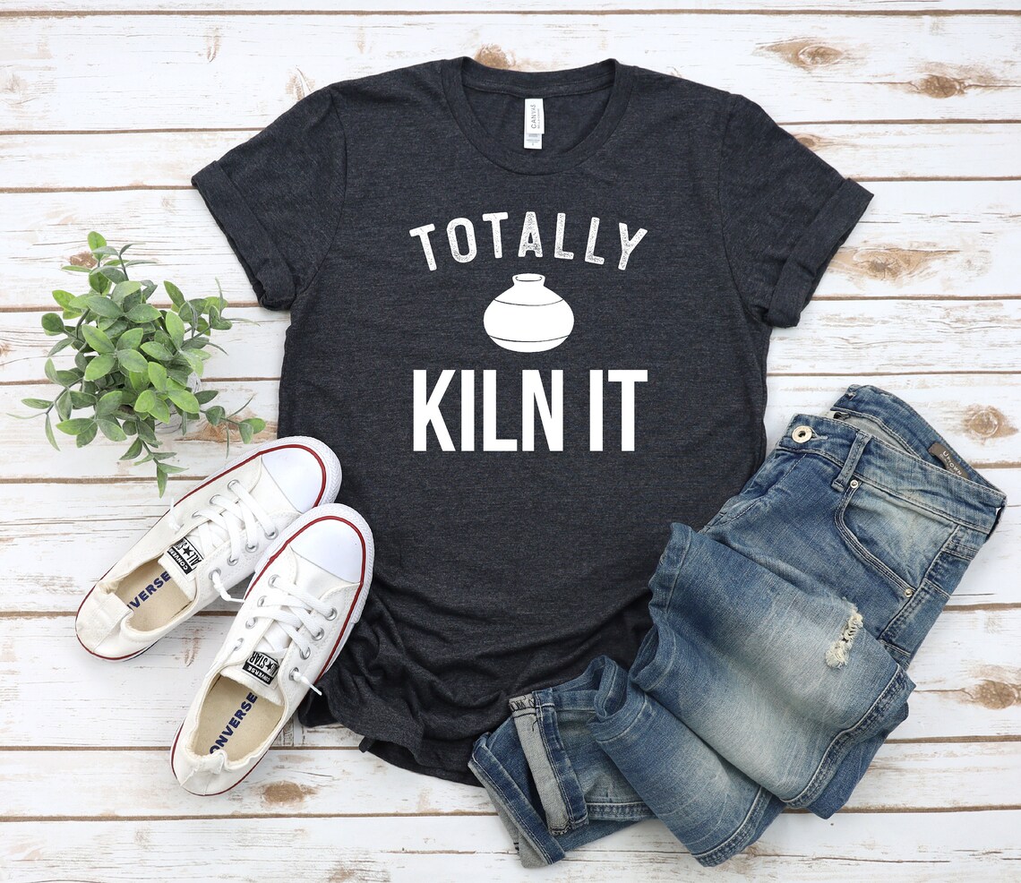 Totally Kiln It Shirt Pottery lover Funny pottery shirt Etsy
