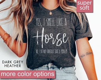 Yes I Smell Like A Horse, Horse Girl, Farm Lover, Horse Riding, Horse Shirt, Horse Lover Shirt, Funny Horse Shirt, Horse Gifts For Women Men
