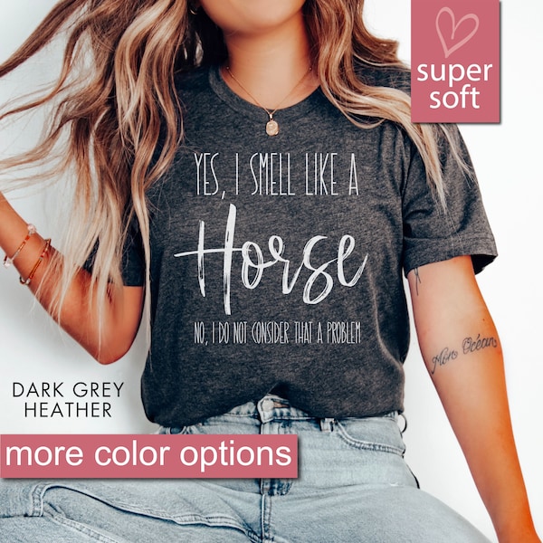 Yes I Smell Like A Horse, Horse Girl, Farm Lover, Horse Riding, Horse Shirt, Horse Lover Shirt, Funny Horse Shirt, Horse Gifts For Women Men