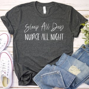 Nurse Shirts, Nursing Shirt, Nurse Gifts, Nurse Tee Sleep T-shirt Nurse All Night, Nurse Shirt, Nurse Gift, Premium Mens Womens Unisex Shirt