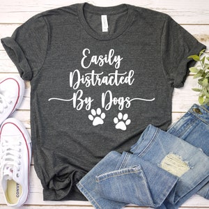 Easily Distracted By Dogs Shirt -  Dog Lover Tshirt, Animal Lover, Dogs, Dog Mom, For Women, Gift, Premium Men Woman Unisex Shirt