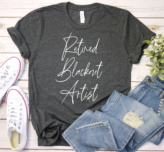 Funny Retired Blackout Artist T-Shirt Sober Birthday Gift Funny Retired Blackout Artist T-Shirt Sober Birthday Gift