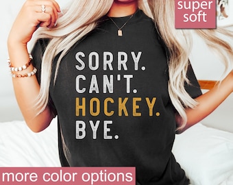 Hockey Mom, Sorry Can't Hockey Bye Shirt Hockey Life Shirt Hockey Player Gifts Busy Funny Ice Hockey Gift Hockey Shirt Hockey Shirt, Ice Tee