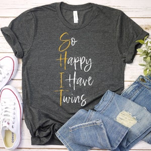 So Happy I Have Twins - Funny Parent Mom Dad Saying, Funny Pregnancy Announcement Shirt, Twins Baby Mom, Premium Mens Womens Unisex Shirt
