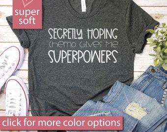 Secretly Hoping Chemo Gives Me Superpowers - Women With Cancer, Funny Chemo Gift, Funny Cancer Chemo Shirt Premium Mens Womens Unisex Shirt