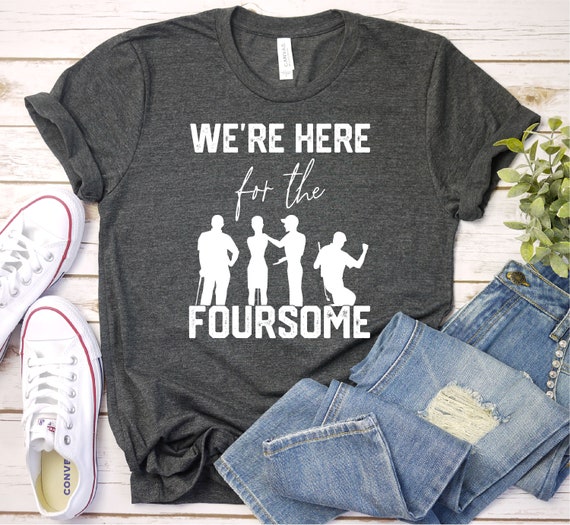 Funny Golf Shirt, Foursome Tshirt, Here For The Foursome, Golf Group Shirt, Funny Golf Tee, Golf Gift, Premium Mens Womens Unisex Shirt