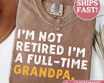 Comfort Colors® Retirement Gifts For Men, Retirement Shirt for Men, I'm Not Retired Full Time Grandpa Shirts Men, Funny Gift for Fathers Day