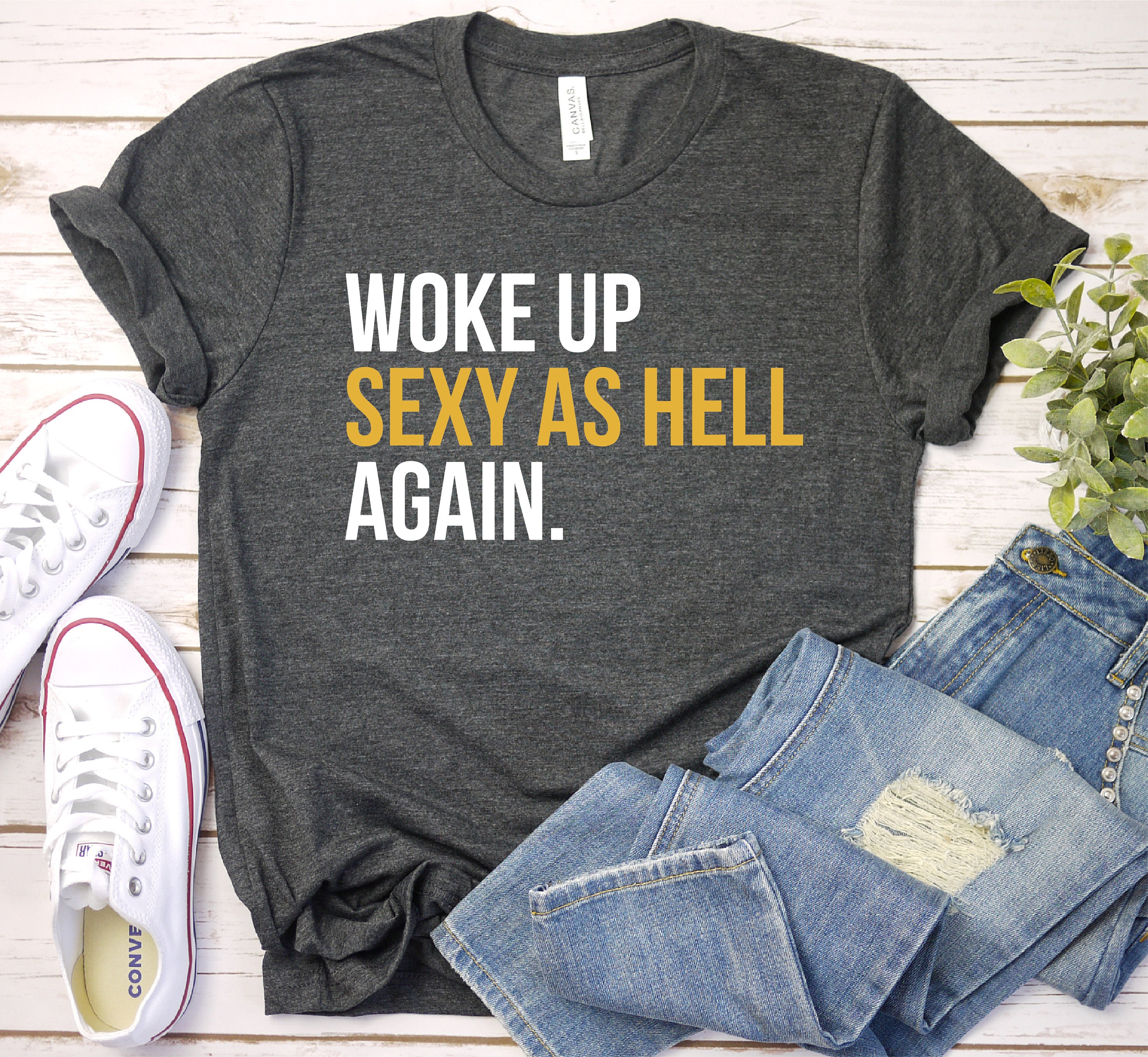 Funny Sarcastic Shirts Woke Up Sexy As Hell Again Shirts For Etsy