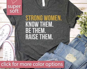 Camiseta de mujer fuerte, conócelas, sé ellas, críalas, camiseta de empoderamiento de la mujer, camiseta inspiradora, camiseta feminista, camiseta de marcha de mujeres, mamá