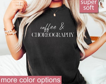 Dance Teacher Shirt - Coffee and Choreography, Dance T-Shirt, Dance Teacher Gift, Dance Lover Gift, Shirt, Premium Mens Womens Unisex Shirt