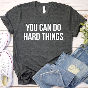 You Can Do Hard Things Shirt - Motivational Shirt, Counselor Shirt, Teacher Shirts, Mom Shirt, Workout, Premium Mens Womens Unisex Shirt