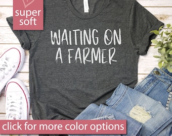 Waiting On A Farmer - Love Farmers Shirt, Farming Shirt, Farm Wife Shirt, Farm Life Shirt, Farmer Dad, Premium Mens Womens Unisex Shirt