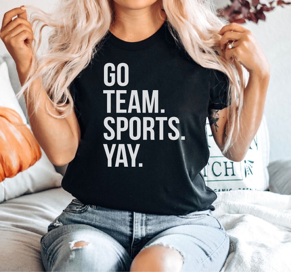 Go Team Sports Yay Shirt, Sarcastic Sports Shirt, Funny Sports Shirt, Go  Sports Shirt, Ironic Sports Shirt Premium Mens Womens Unisex Shirt