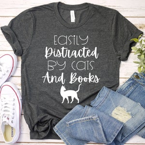Easily Distracted By Cats And Books Shirt, Funny Cat Tshirt, Funny Gift For Cat Lovers, Book Lover Gift, Cat Mom Gift, Cat People, Teacher