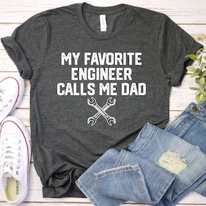 My Favorite Engineer Calls Me Dad, Engineer Dad Shirt, Gift For Dad, Father&#39;s Day Shirt, Engineer Shirt, Premium Mens Womens Unisex Shirt
