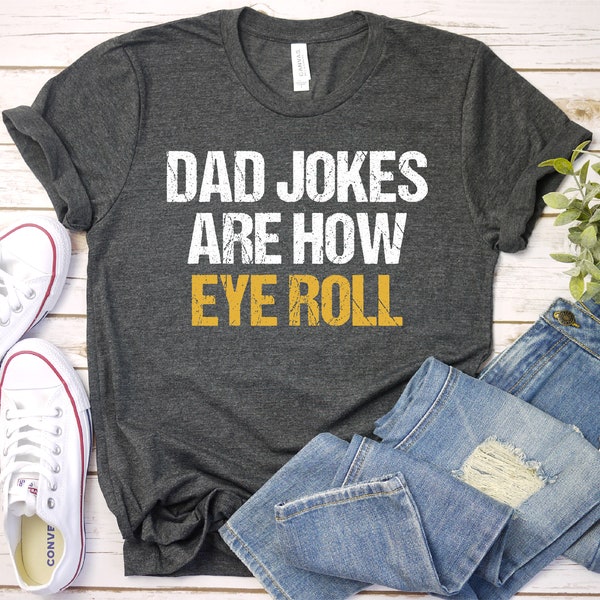Dad Jokes Shirt, Dad Jokes Are How Eye Roll Shirt, Father's Day Shirt, Father's Day Gift, Funny Father's, Premium Mens Womens Unisex Shirt