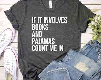 If It Involves Books And Pajamas Count Me In Shirt - Booknerd, Book Reading Shirt, Shirt For Bookworm, Premium Men Woman Unisex Shirt