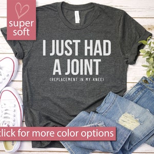 I Just Had A Joint Replacement In My Knee Shirt, Funny Knee Surgery Gift, Funny Knee Replacement Shirt, Premium Mens Womens Unisex Shirt