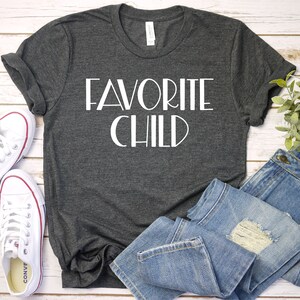 Favorite Child Shirt - Moms Favorite Shirt, Dads Favorite Tee, Favorite Kid Shirt, Favorite Child, Sibling Premium Mens Womens Unisex Shirt
