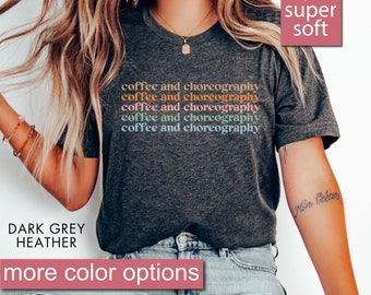 Dance Teacher Shirt - Coffee and Choreography, Dance Mom Shirt, Dance T-Shirt, Cheer Coach Gift Dance Lover Gift, Cheerleading Gifts