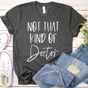PHD Graduation Gift - Phd Shirt, Phinished, Dissertation, Not That Kind Of Doctor, Phd Gift, Doctorate, Premium Mens Womens Unisex Shirt