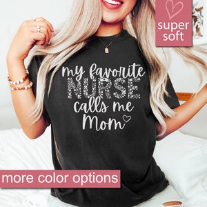 Nurse Mom Shirt - My Favorite Nurse Calls Me Mom, Gifts For Mom, Nursing Mom, Nurse Gifts, Mom Of A Nurse, Premium Mens Womens Unisex Shirt