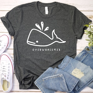 Overwhalemed T-Shirt, Overwhalemed T-Shirt, lustiges Shirt, Wal T-Shirt, lustiges Wal Shirt, Tierliebhaber T-Shirt, Wal Wortspiel, süßer Walliebhaber