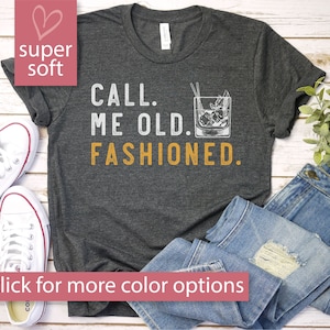 Bourbon Gifts For Men, Call Me Old Fashioned Shirt, Whiskey Shirt, Whiskey Lover Gift, Bourbon Lover Shirt, Drinking Shirt, Fathers Day Tee