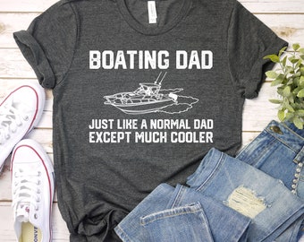 Gifts For Boaters, I'm A Boating Dad Like A Normal Dad Only Cooler, Funny Boat Shirt Boating Gift For Dad, Premium Mens Womens Unisex Shirt