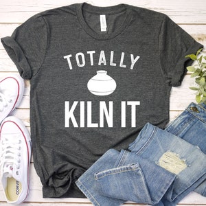 Totally Kiln It Shirt - Pottery lover, Funny pottery shirt, Ceramics and pottery, Pottery gift, Premium Mens Womans Unisex Adult Shirt