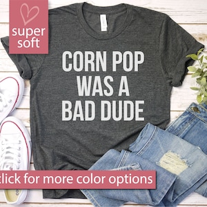 Maglietta Corn Pop Was A Bad Dude - Maglietta Corn Pop di Joe Biden, Biden Harris, regalo premium per lui e per lei, unisex, per adulti, uomo e donna