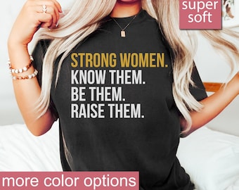Camiseta de mujer fuerte, conócelas, sé ellas, críalas, camiseta de empoderamiento de la mujer, camiseta inspiradora, camiseta feminista, camiseta de marcha de mujeres, mamá