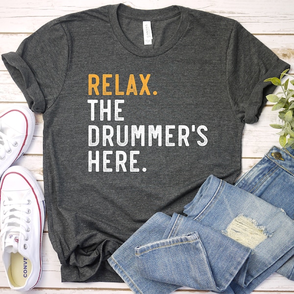 Cadeau de batteur, cadeaux pour les batteurs, chemise de batteur, chemise Relax The Drummer's Here - batteur, cadeau de musicien, chemise unisexe Premium homme femme