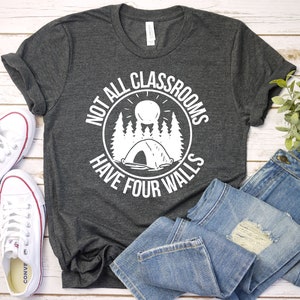 Not All Classrooms Have Four Walls Shirt, Homeschool Shirt, Nature Teacher Shirt, Gift For Teachers, Mom Shirt, Preschool First Second Grade