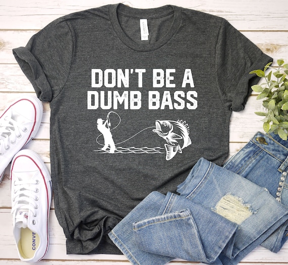 Don't Be A Dumb Bass Shirt, Fishing T Shirt Fishing Gift for Fisherman  Fisher Tee Shirt Cool Fishing Shirts, Fathers Day Gift Ideas, Lake -   Canada