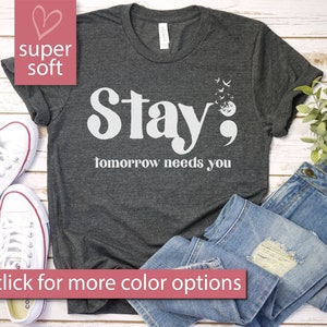 Stay; Tomorrow Needs You Shirt, Suicide Awareness And Prevention Tee, Stay Shirt, Mental Health Awareness Shirt, Mental Health, Semicolon