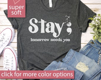 Stay; Tomorrow Needs You Shirt, Suicide Awareness And Prevention Tee, Stay Shirt, Mental Health Awareness Shirt, Mental Health, Semicolon