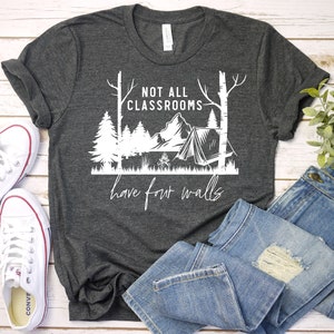 Not All Classrooms Have Four Walls Shirt, Homeschool Shirt, Nature Teacher Shirt, Gift For Teachers, Mom Shirt, Preschool First Second Grade