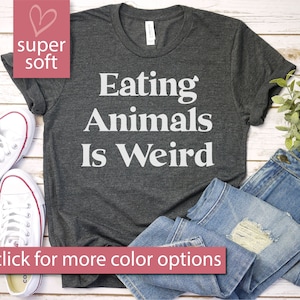 Eating Animals Is Weird - Vegan Shirt, Vegan T Shirt, Vegan Gift, Vegan Tee, Vegan T-Shirt, Vegan TShirt, Premium Mens Womens Unisex Shirt
