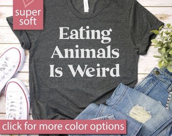 Eating Animals Is Weird - Vegan Shirt, Vegan T Shirt, Vegan Gift, Vegan Tee, Vegan T-Shirt, Vegan TShirt, Premium Mens Womens Unisex Shirt